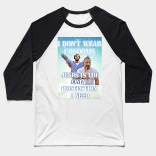 i dont use condoms jesus is the only protection i need Baseball T-Shirt